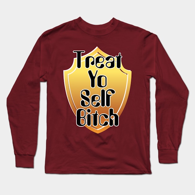 Treat Yo Self Bitch Long Sleeve T-Shirt by trubble